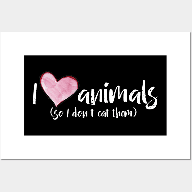 I love Animals so I don't eat them Wall Art by bubbsnugg